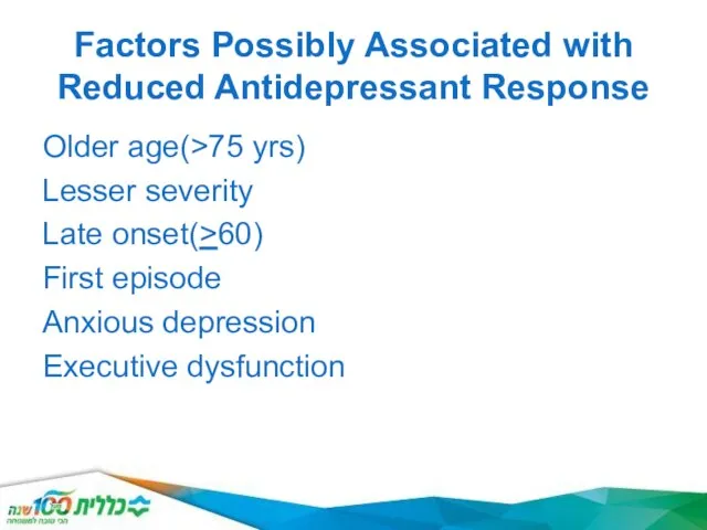 Factors Possibly Associated with Reduced Antidepressant Response Older age(>75 yrs) Lesser