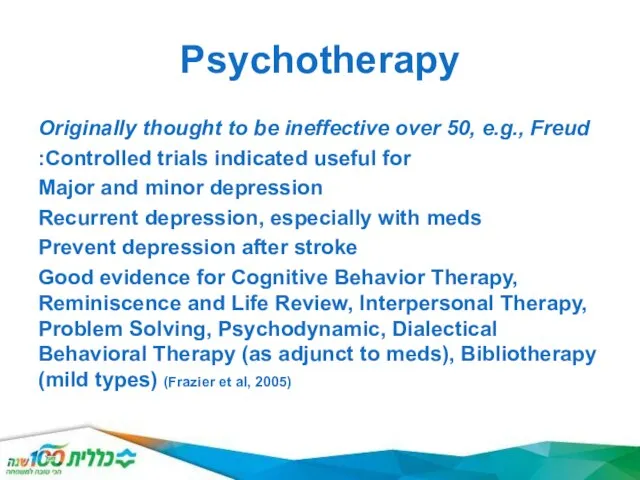 Psychotherapy Originally thought to be ineffective over 50, e.g., Freud Controlled