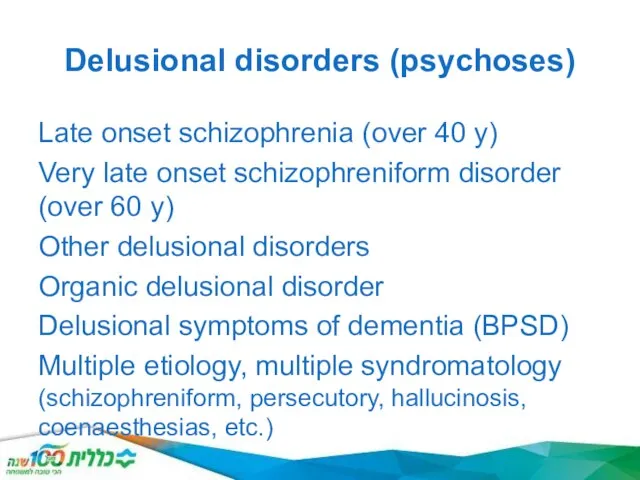 Delusional disorders (psychoses) Late onset schizophrenia (over 40 y) Very late