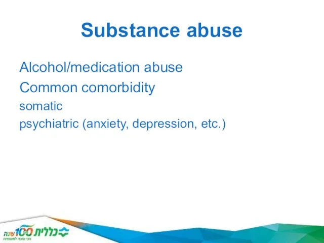 Substance abuse Alcohol/medication abuse Common comorbidity somatic psychiatric (anxiety, depression, etc.)