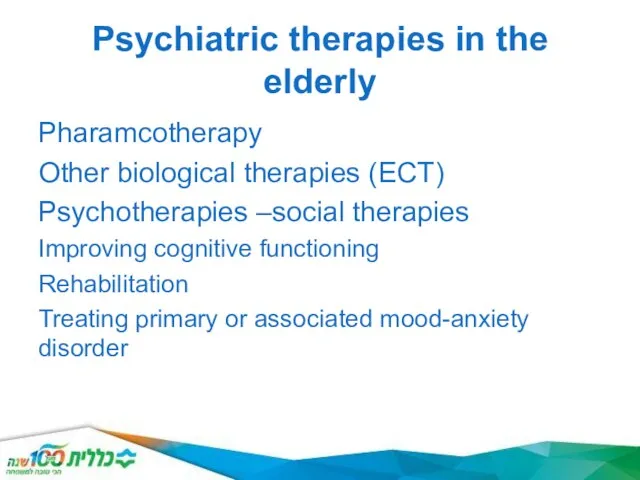 Psychiatric therapies in the elderly Pharamcotherapy Other biological therapies (ECT) Psychotherapies