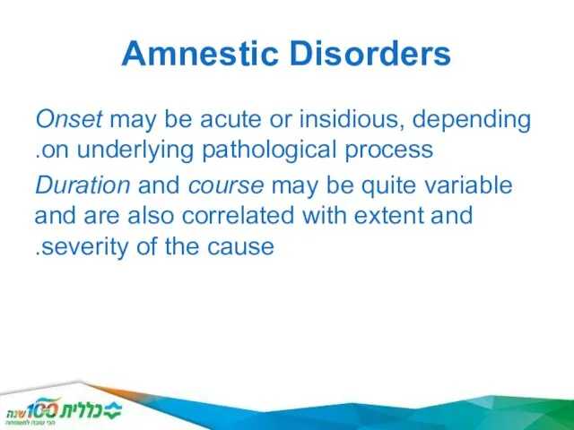 Amnestic Disorders Onset may be acute or insidious, depending on underlying