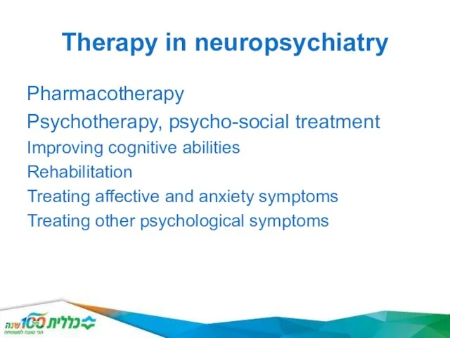 Therapy in neuropsychiatry Pharmacotherapy Psychotherapy, psycho-social treatment Improving cognitive abilities Rehabilitation