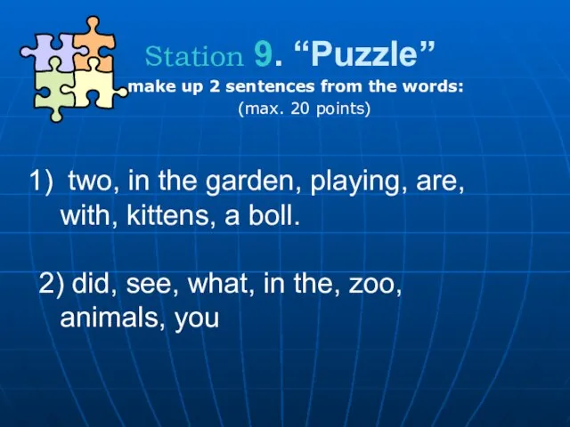 Station 9. “Puzzle” make up 2 sentences from the words: (max.