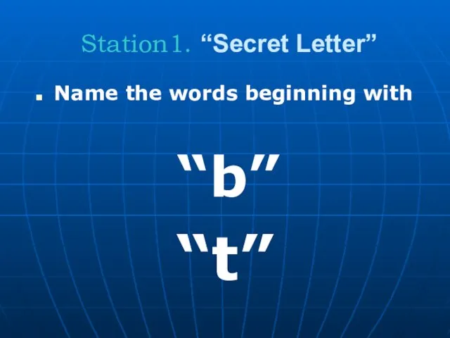 Station1. “Secret Letter” Name the words beginning with “b” “t”