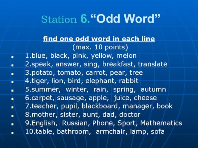 Station 6.“Odd Word” find one odd word in each line (max.