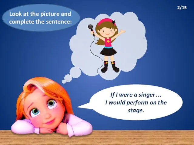 If I were a singer… I would perform on the stage.