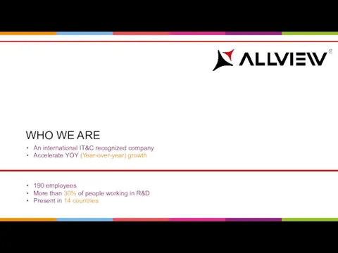 WHO WE ARE An international IT&C recognized company Accelerate YOY (Year-over-year)