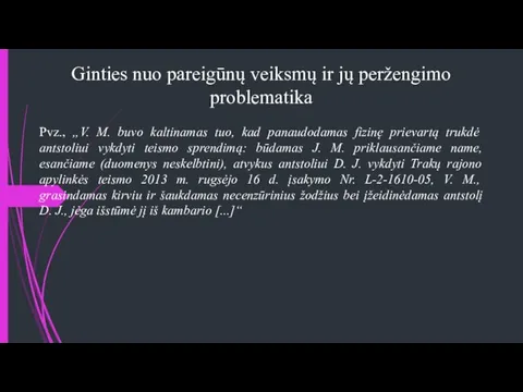 Ginties nuo pareigūnų veiksmų ir jų peržengimo problematika Pvz., „V. M.