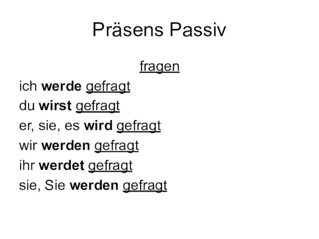 Präsens Passiv fragen ich werde gefragt du wirst gefragt er, sie,