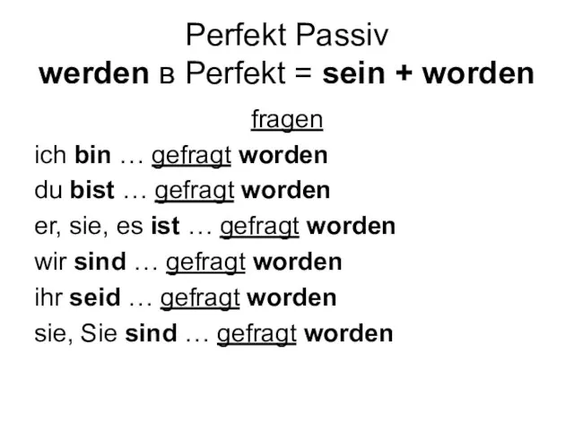 Perfekt Passiv werden в Perfekt = sein + worden fragen ich