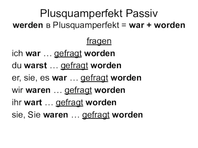 Plusquamperfekt Passiv werden в Plusquamperfekt = war + worden fragen ich