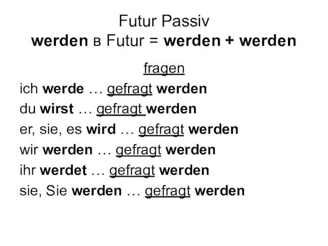 Futur Passiv werden в Futur = werden + werden fragen ich