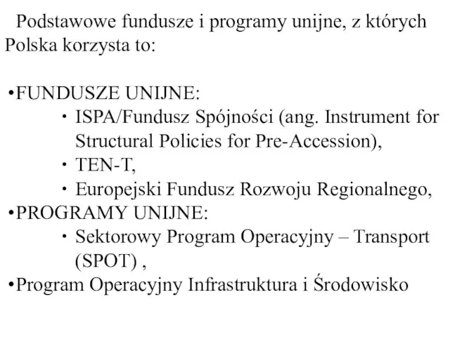 Podstawowe fundusze i programy unijne, z których Polska korzysta to: FUNDUSZE