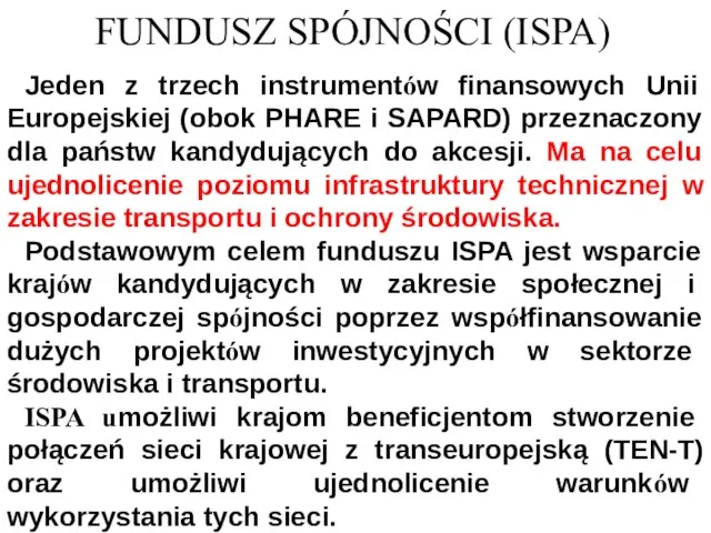 Jeden z trzech instrumentów finansowych Unii Europejskiej (obok PHARE i SAPARD)