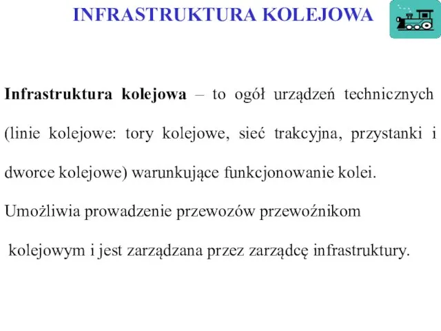 INFRASTRUKTURA KOLEJOWA Infrastruktura kolejowa – to ogół urządzeń technicznych (linie kolejowe: