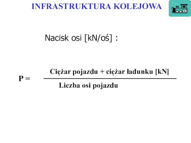 INFRASTRUKTURA KOLEJOWA Nacisk osi [kN/oś] :