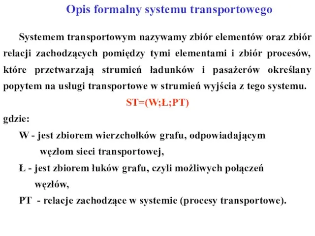Opis formalny systemu transportowego Systemem transportowym nazywamy zbiór elementów oraz zbiór