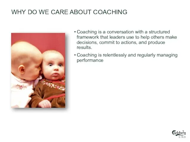 WHY DO WE CARE ABOUT COACHING Coaching is a conversation with