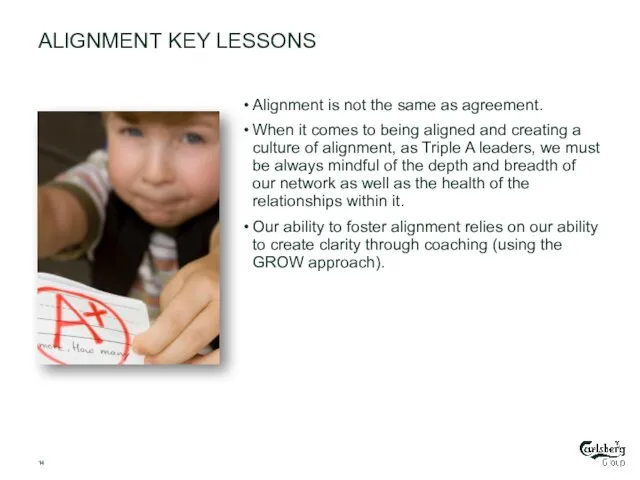 ALIGNMENT KEY LESSONS Alignment is not the same as agreement. When