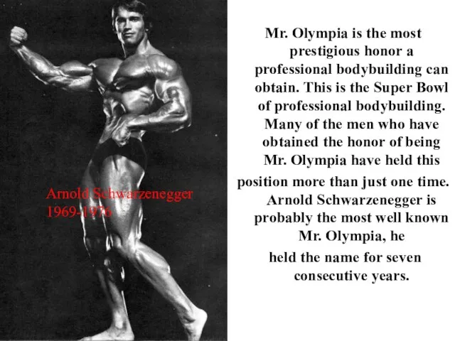 Mr. Olympia is the most prestigious honor a professional bodybuilding can