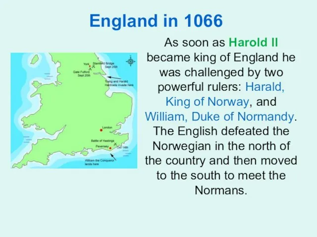 England in 1066 As soon as Harold II became king of