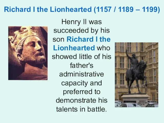 Richard I the Lionhearted (1157 / 1189 – 1199) Henry II