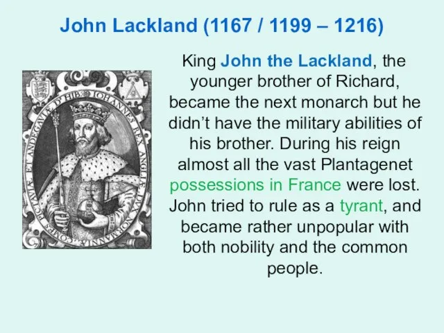 John Lackland (1167 / 1199 – 1216) King John the Lackland,