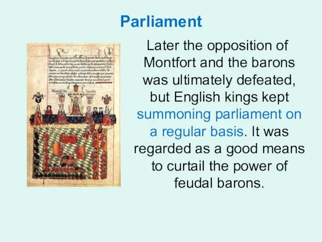 Parliament Later the opposition of Montfort and the barons was ultimately