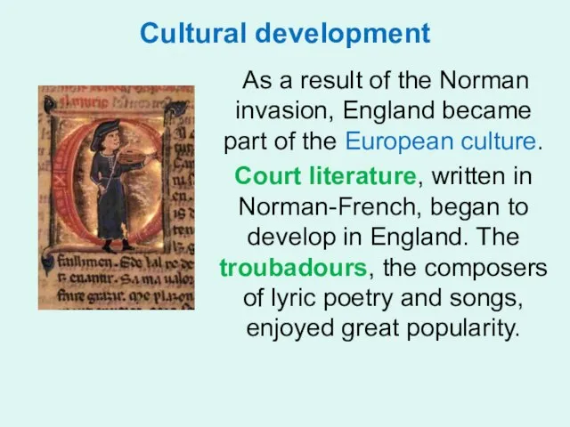 Cultural development As a result of the Norman invasion, England became