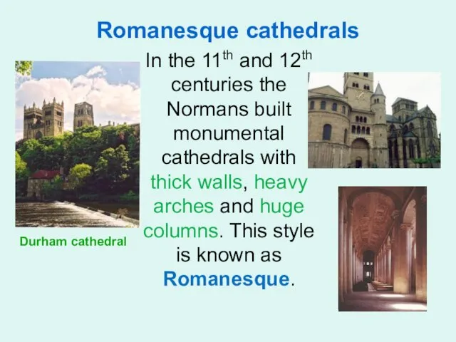 Romanesque cathedrals In the 11th and 12th centuries the Normans built