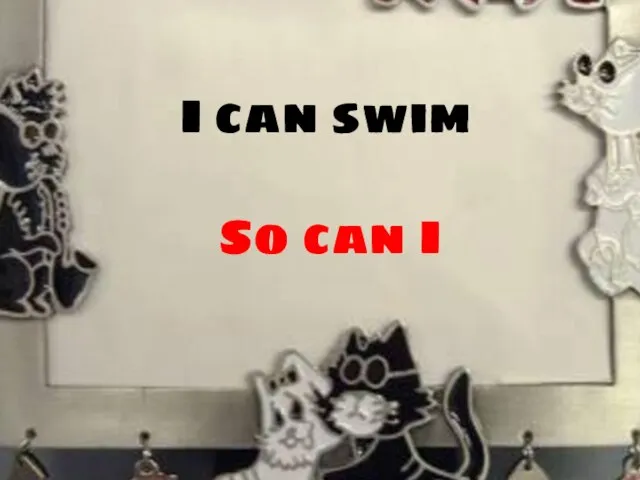 I can swim So can I