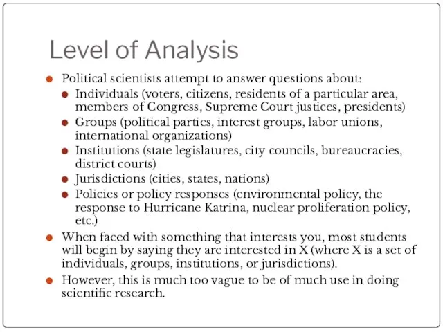 Level of Analysis Political scientists attempt to answer questions about: Individuals