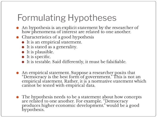 Formulating Hypotheses An hypothesis is an explicit statement by the researcher