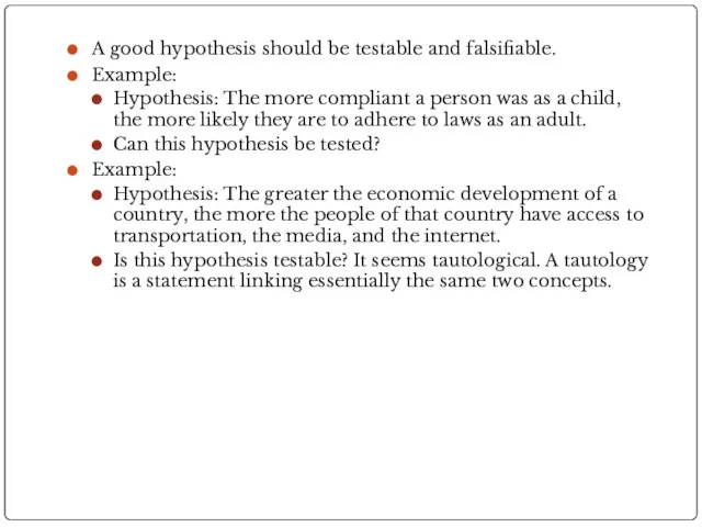 A good hypothesis should be testable and falsifiable. Example: Hypothesis: The