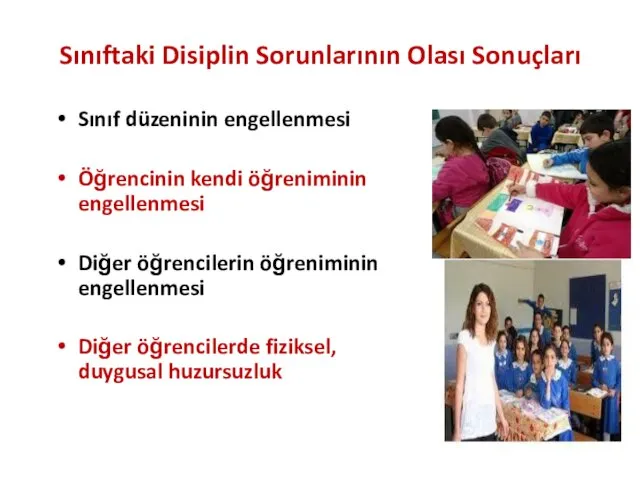 Sınıftaki Disiplin Sorunlarının Olası Sonuçları Sınıf düzeninin engellenmesi Öğrencinin kendi öğreniminin