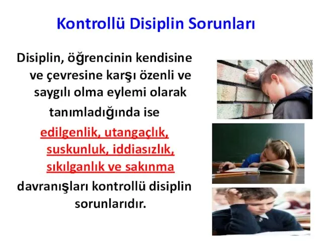 Kontrollü Disiplin Sorunları Disiplin, öğrencinin kendisine ve çevresine karşı özenli ve