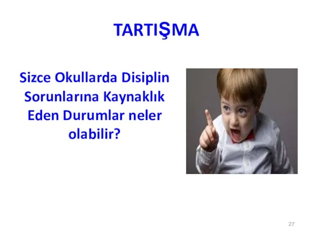 TARTIŞMA Sizce Okullarda Disiplin Sorunlarına Kaynaklık Eden Durumlar neler olabilir?