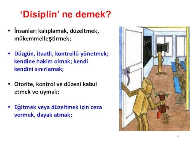 ‘Disiplin’ ne demek? İnsanları kalıplamak, düzeltmek, mükemmelleştirmek; Düzgün, itaatli, kontrollü yönetmek;