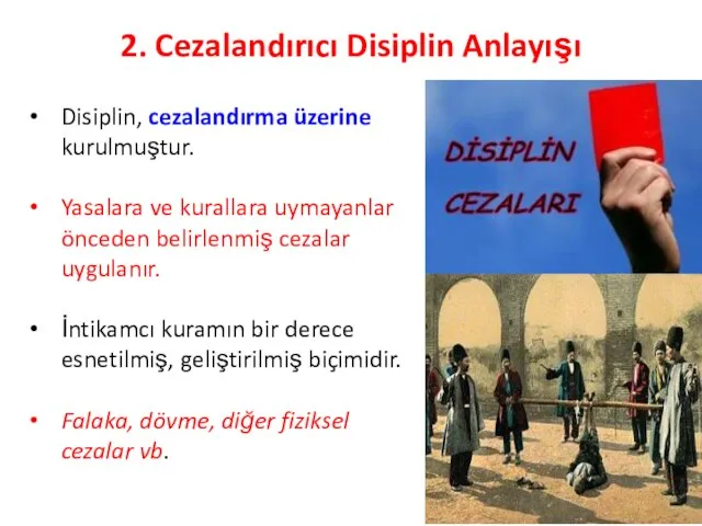 2. Cezalandırıcı Disiplin Anlayışı Disiplin, cezalandırma üzerine kurulmuştur. Yasalara ve kurallara