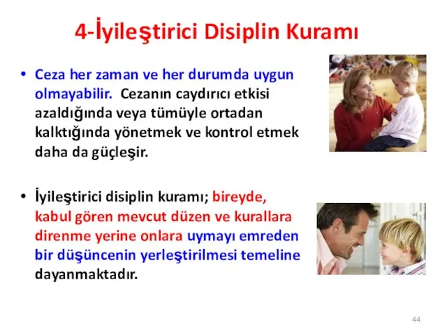 4-İyileştirici Disiplin Kuramı Ceza her zaman ve her durumda uygun olmayabilir.