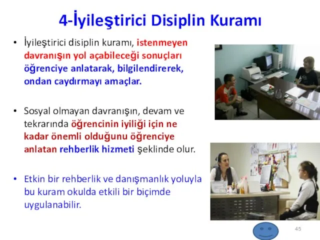 4-İyileştirici Disiplin Kuramı İyileştirici disiplin kuramı, istenmeyen davranışın yol açabileceği sonuçları