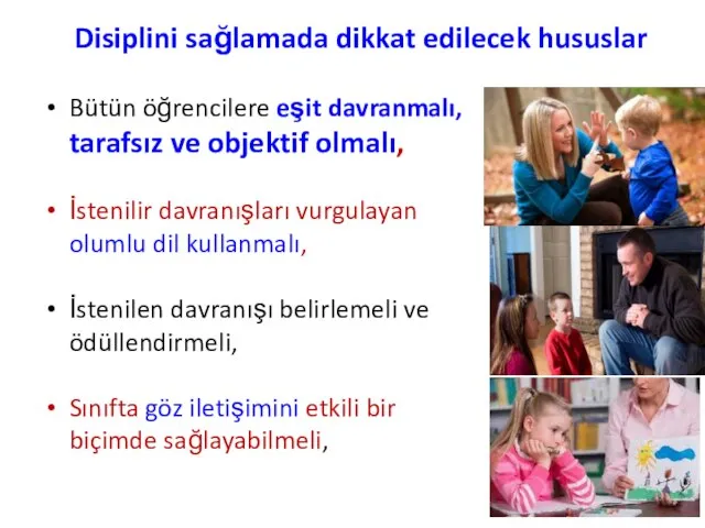 Bütün öğrencilere eşit davranmalı, tarafsız ve objektif olmalı, İstenilir davranışları vurgulayan