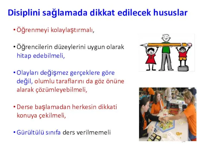 Öğrenmeyi kolaylaştırmalı, Öğrencilerin düzeylerini uygun olarak hitap edebilmeli, Olayları değişmez gerçeklere