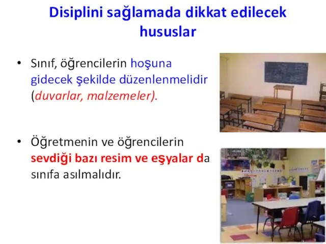 Disiplini sağlamada dikkat edilecek hususlar Sınıf, öğrencilerin hoşuna gidecek şekilde düzenlenmelidir