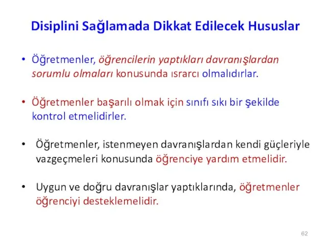 Disiplini Sağlamada Dikkat Edilecek Hususlar Öğretmenler, öğrencilerin yaptıkları davranışlardan sorumlu olmaları