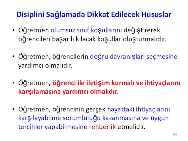 Disiplini Sağlamada Dikkat Edilecek Hususlar Öğretmen olumsuz sınıf koşullarını değiştirerek öğrencileri