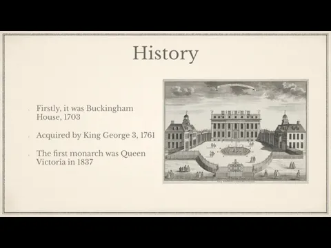 History Firstly, it was Buckingham House, 1703 Acquired by King George