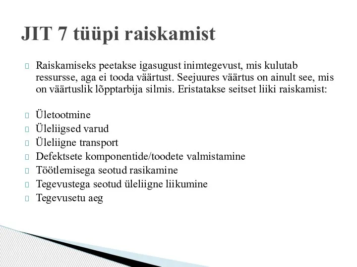 Raiskamiseks peetakse igasugust inimtegevust, mis kulutab ressursse, aga ei tooda väärtust.