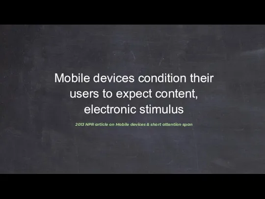 Mobile devices condition their users to expect content, electronic stimulus 2013